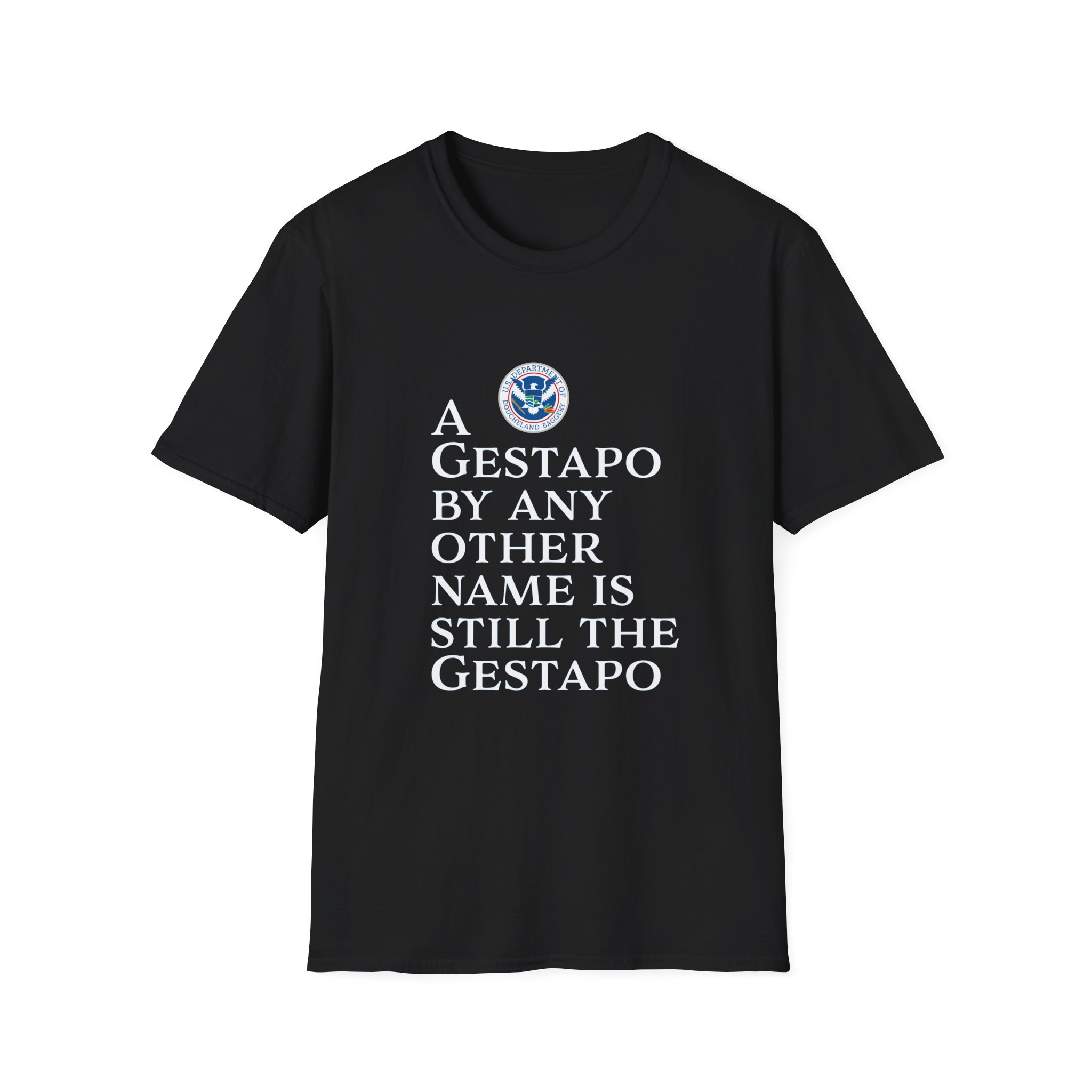 A Gestapo by Any Other Name T-Shirt